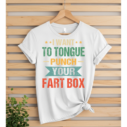 I Want to Tongue Punch Your Fart Box