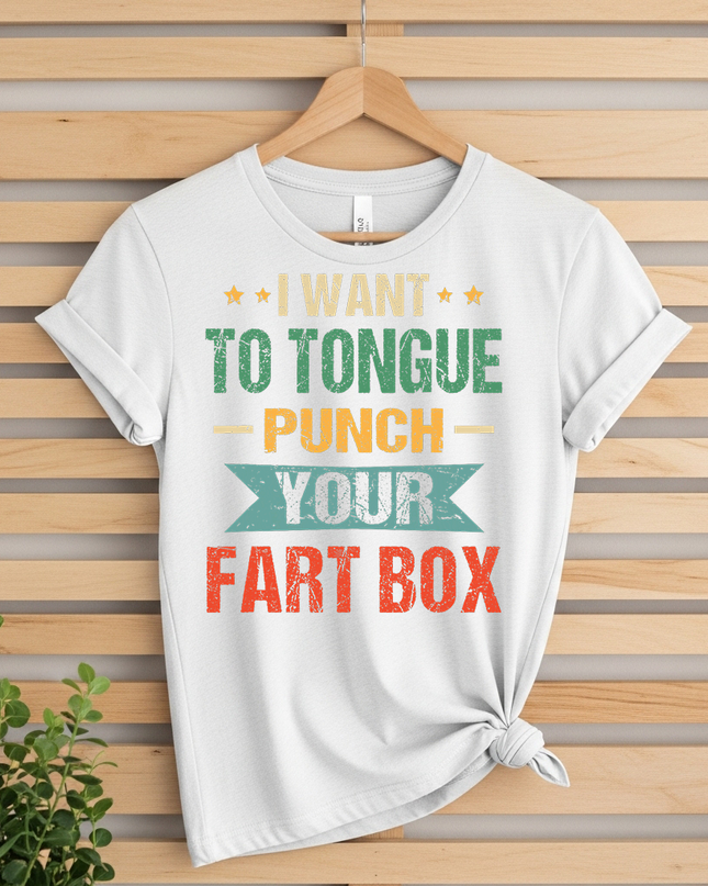 I Want to Tongue Punch Your Fart Box