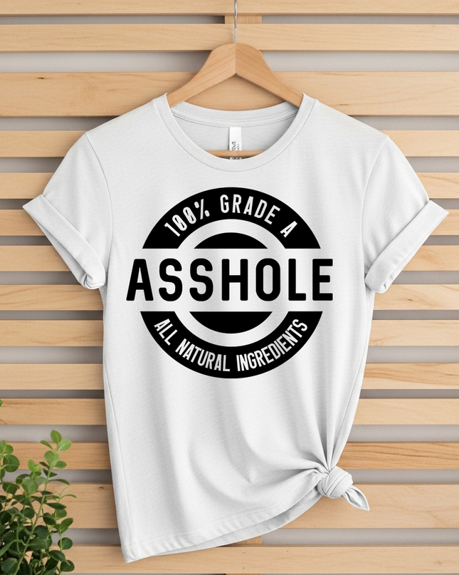100% Grade A A**hole