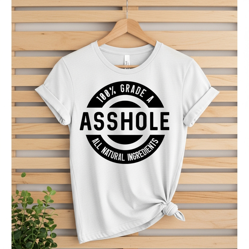 100% Grade A A**hole