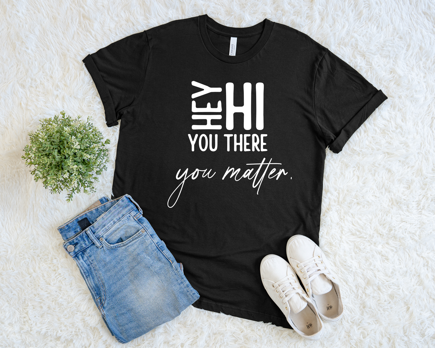 Hey Hi You There You Matter