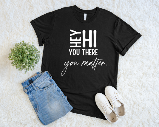 Hey Hi You There You Matter