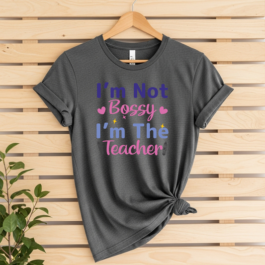 Im Not Bossy Im The Teacher
