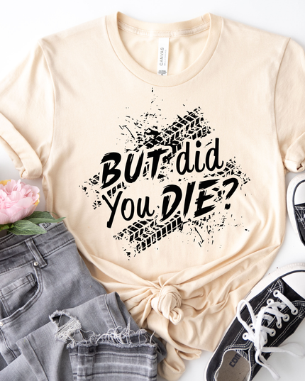 But Did You Die