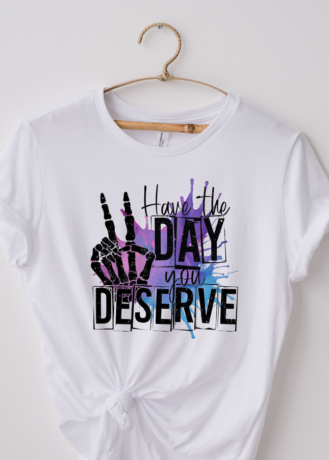Have the Day You Deserve