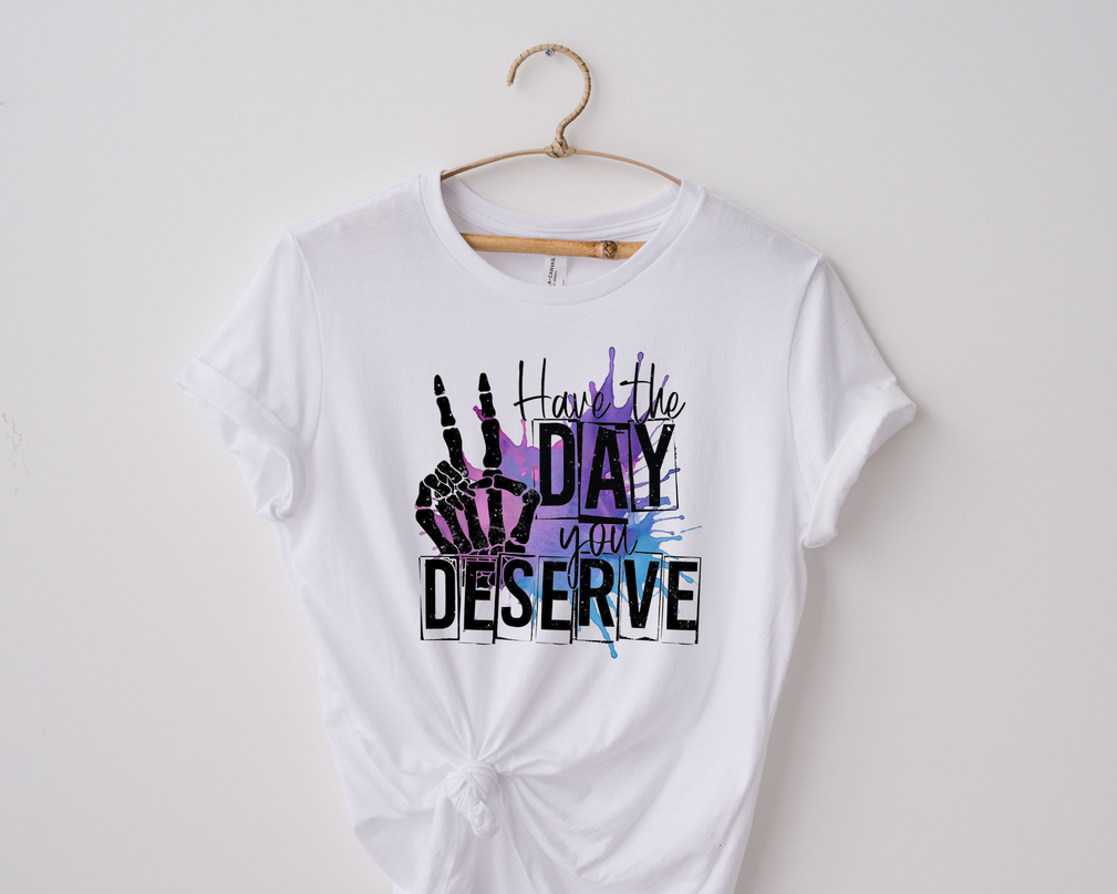 Have the Day You Deserve